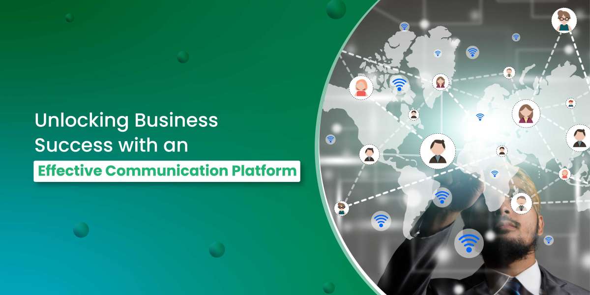 Unlocking Business Success with an Effective Communication Platform