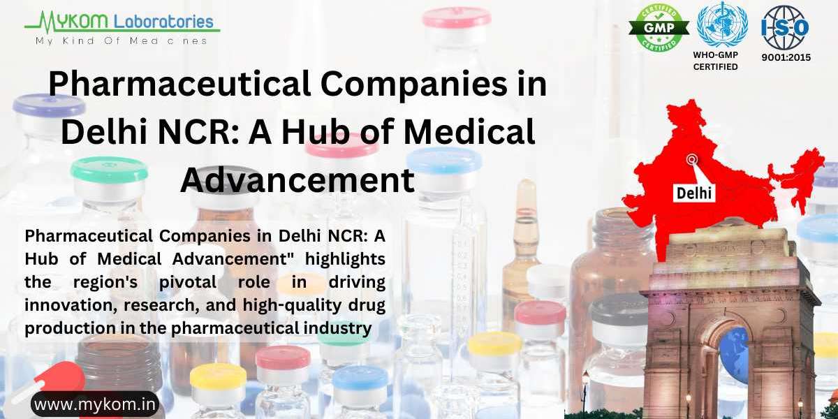 Pharmaceutical Companies in Delhi NCR: A Hub for Innovation and Growth in the Pharma Industry