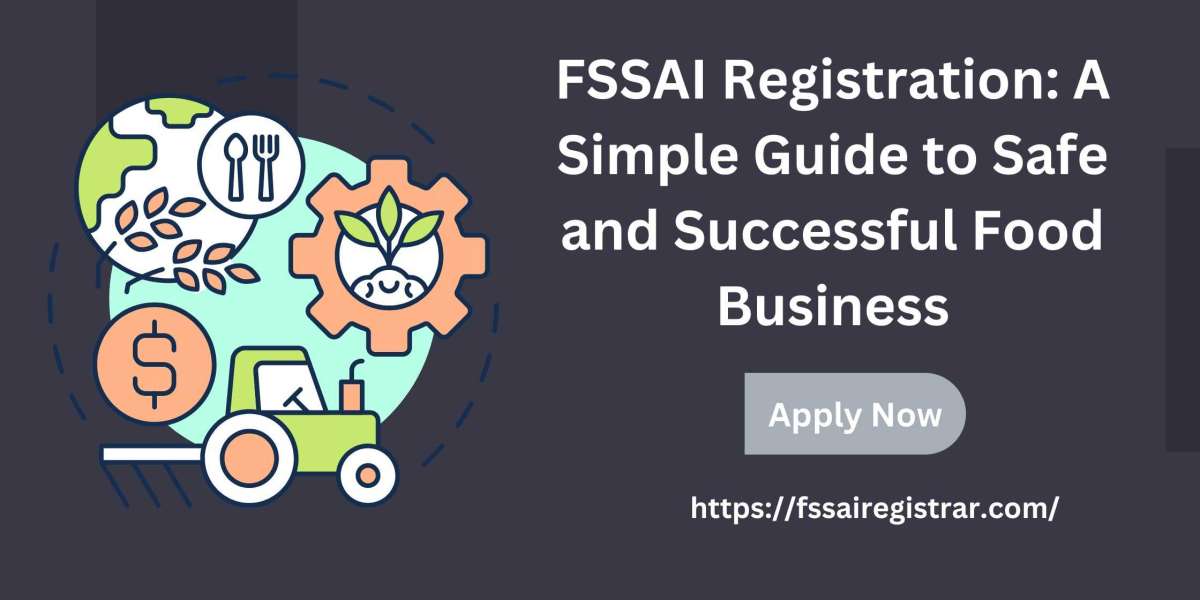 FSSAI Registration: A Simple Guide to Safe and Successful Food Business