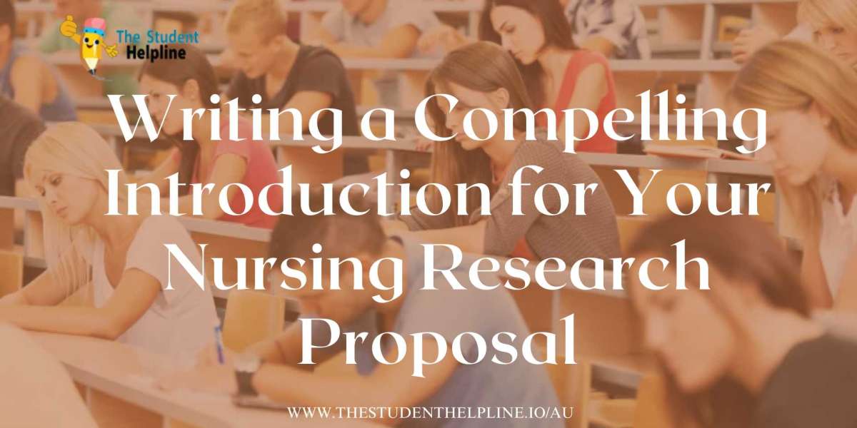 Writing a Compelling Introduction for Your Nursing Research Proposal